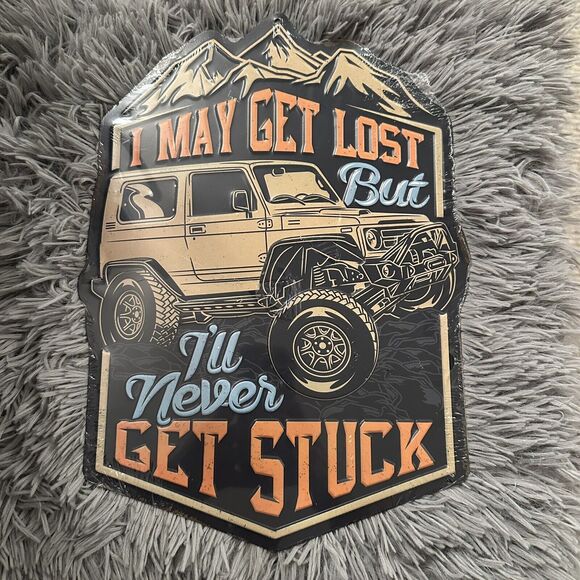 "I May Get Lost But I'll Never Get Stuck" Metal Embossed Sign 10"x14" Off-road - Picture 1 of 3